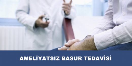 Ameliyatsız Basur Tedavisi Nasıl Yapılır?